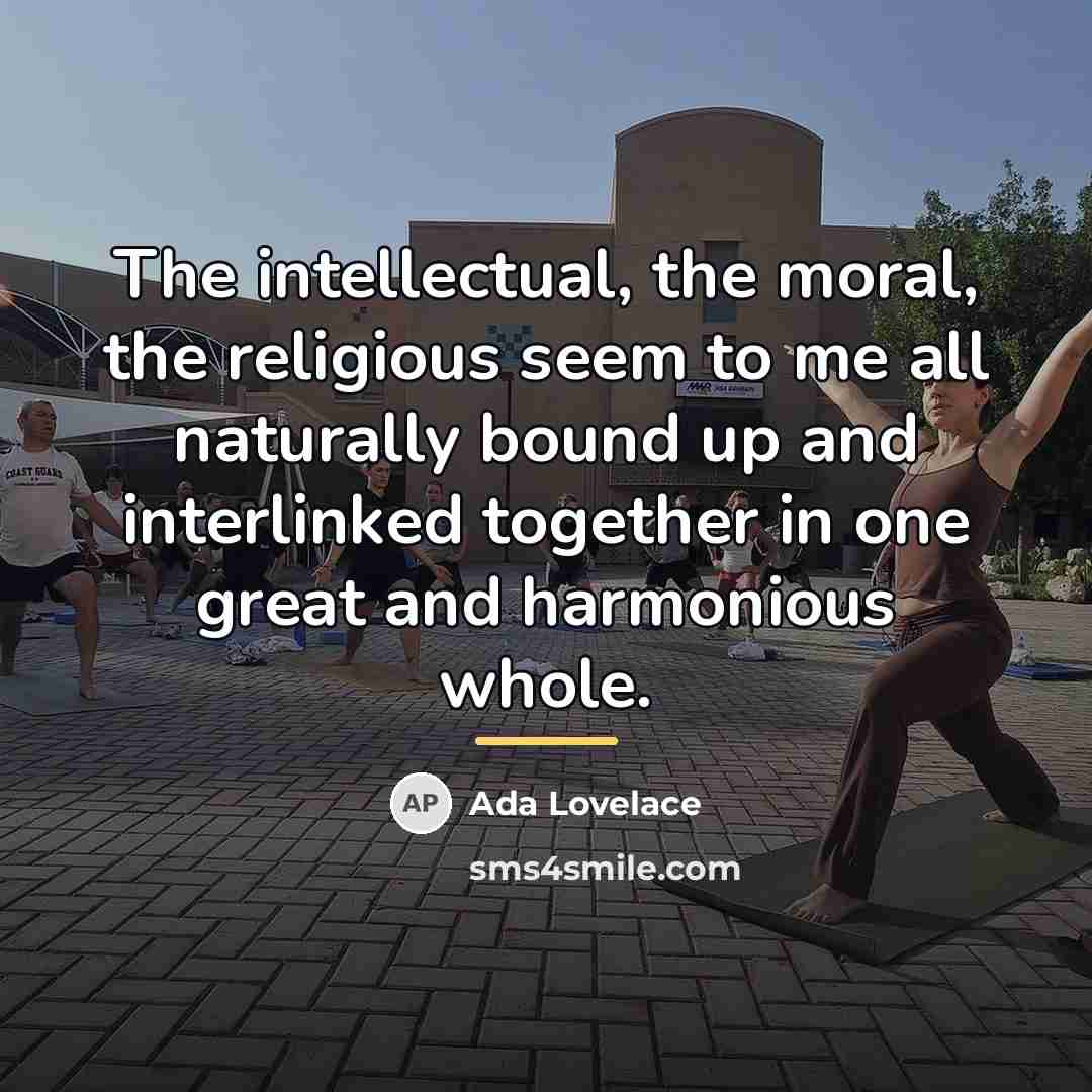 “The intellectual, the moral, the religious seem to me all…” quote by Ada Lovelace