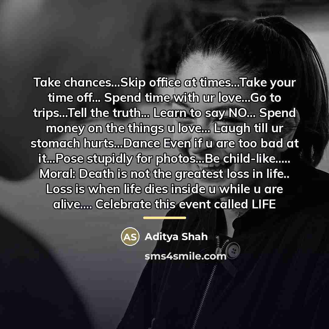 “Take chances...Skip office at times...Take your time off... Spend time…” quote by Aditya Shah