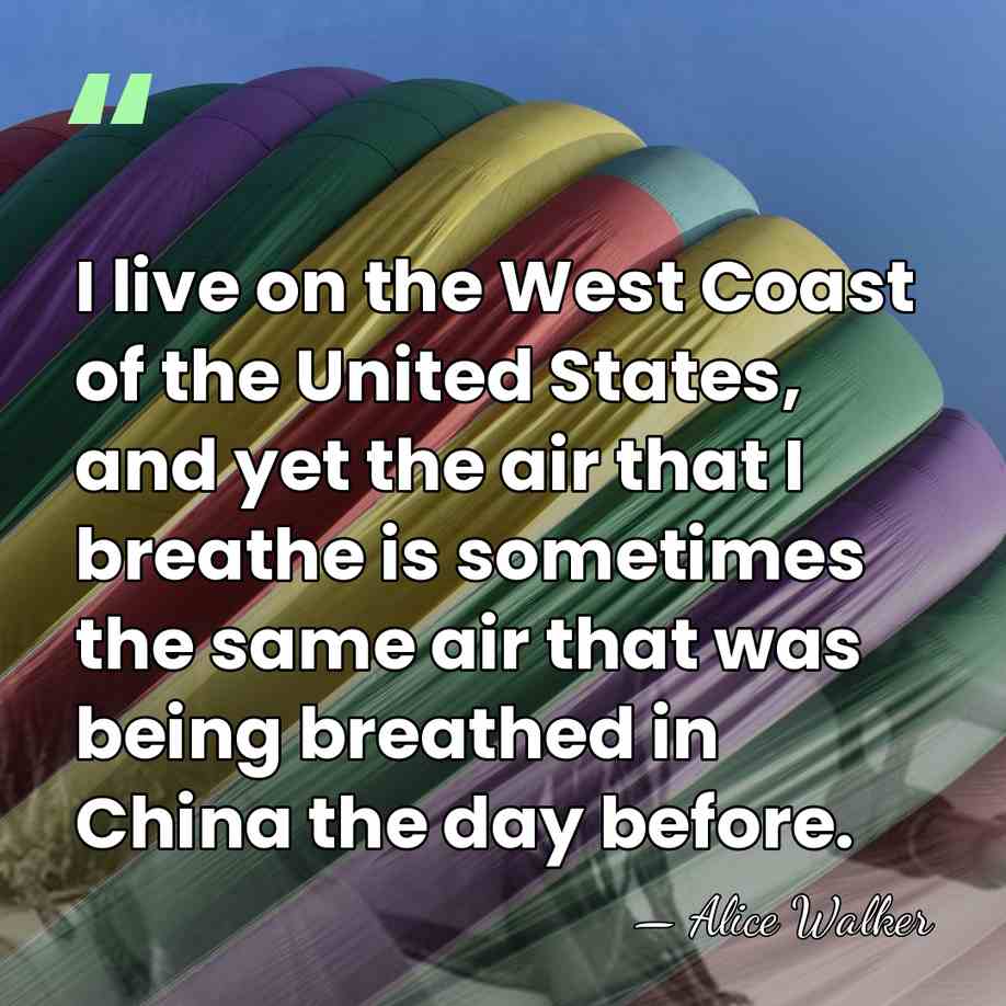 I live on the West Coast of the United States, and yet&hellip; - Alice Walker