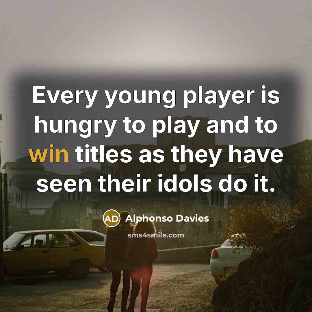 “Every young player is hungry to play and to win…” quote by Alphonso Davies