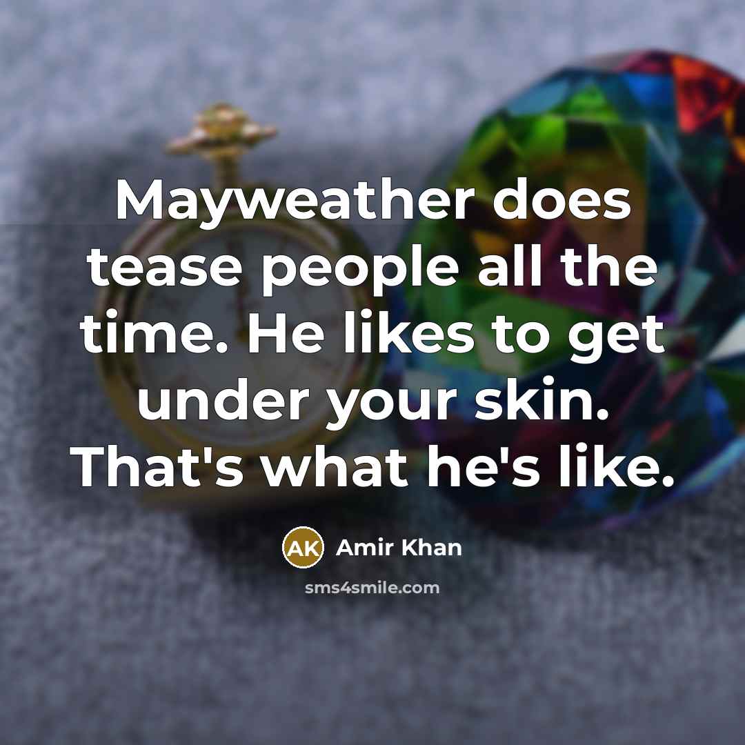 “Mayweather does tease people all the time. He likes to…” quote by Amir Khan