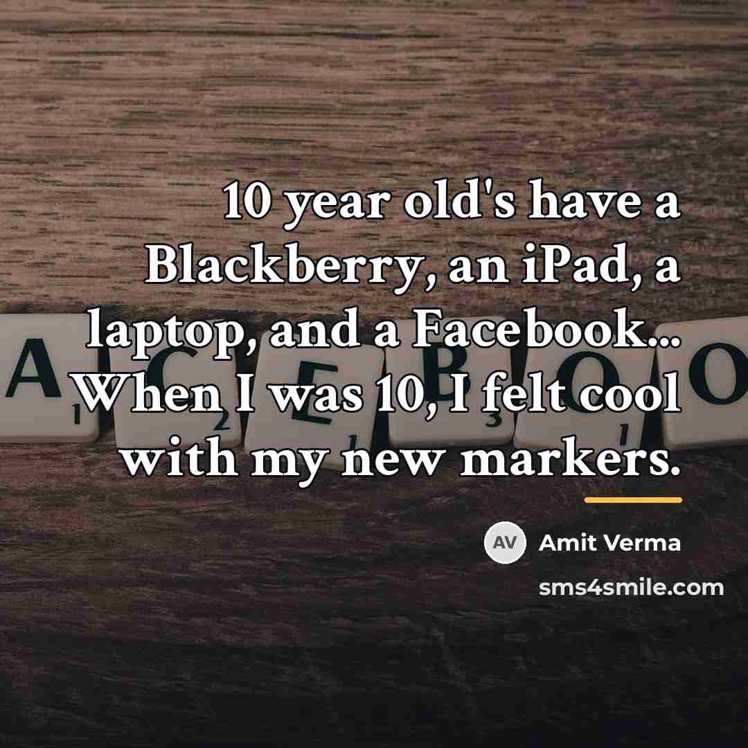 “10 year old's have a Blackberry, an iPad, a laptop,…” quote by Amit Verma
