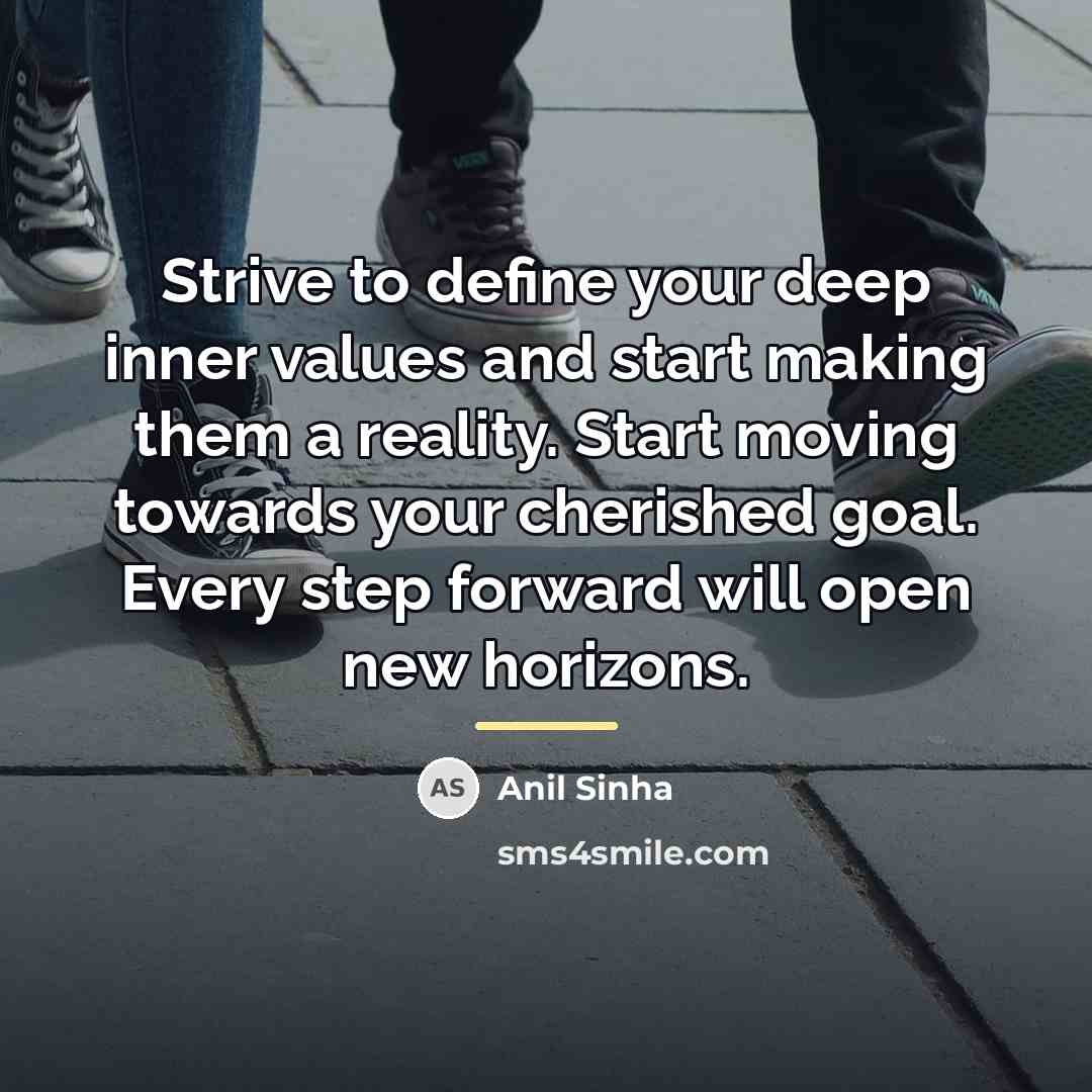 “Strive to define your deep inner values and start making…” quote by Anil Sinha