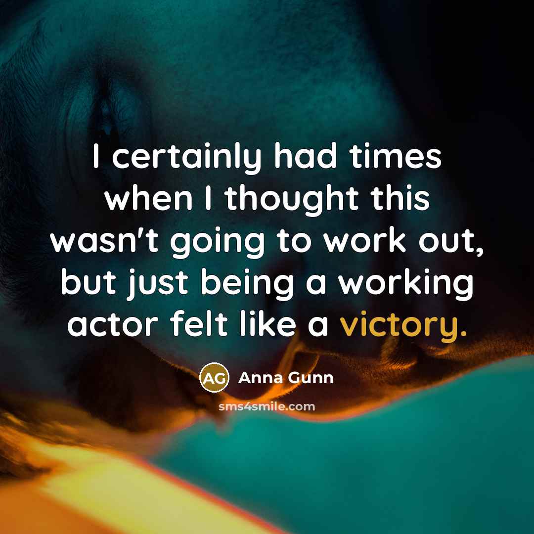 “I certainly had times when I thought this wasn't going…” quote by Anna Gunn
