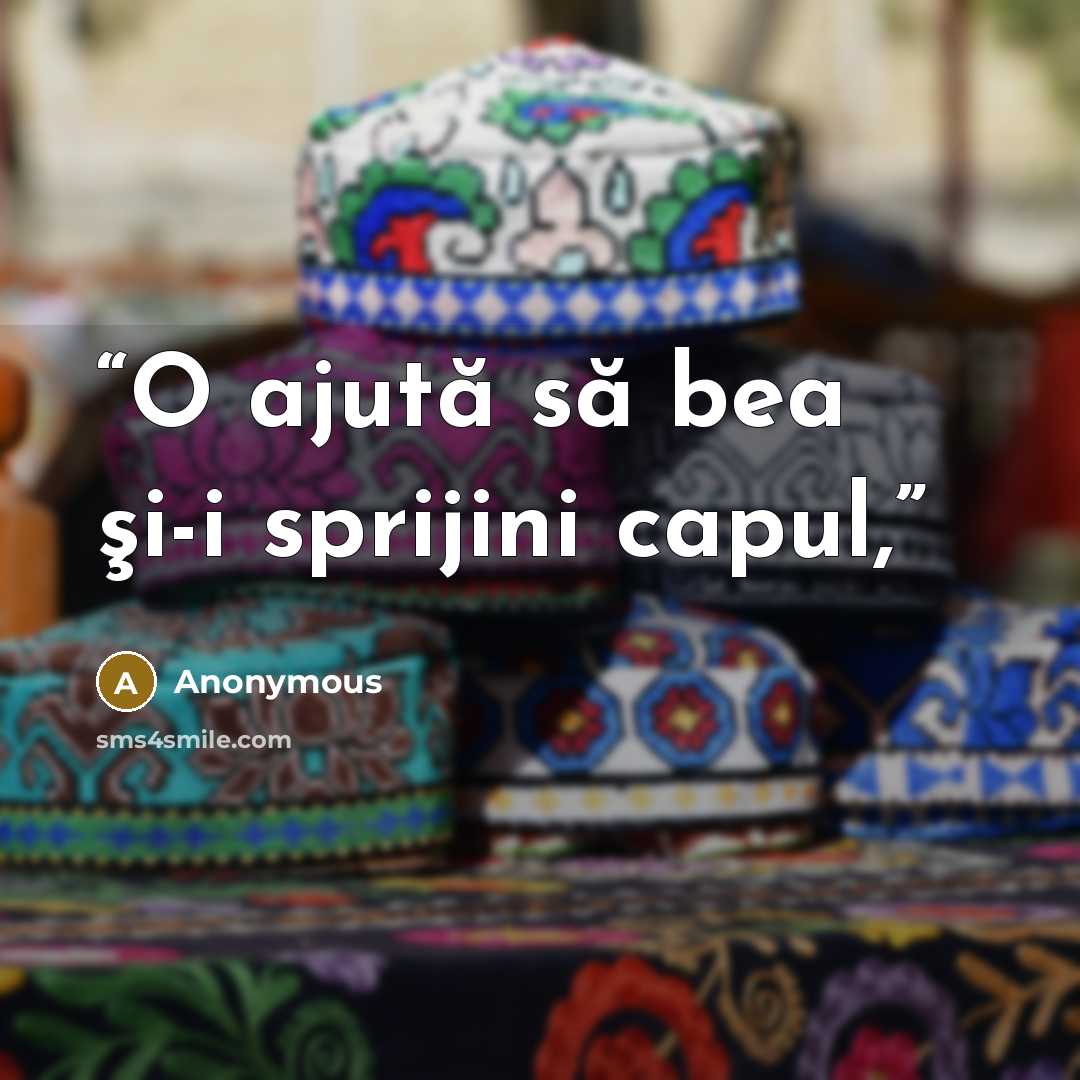 “O ajută să bea şi-i sprijini capul,” quote by Anonymous
