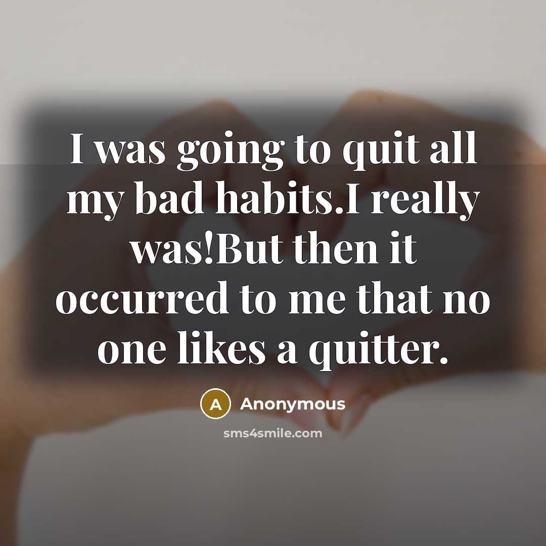 “I was going to quit all my bad habits.I really…” quote by Anonymous
