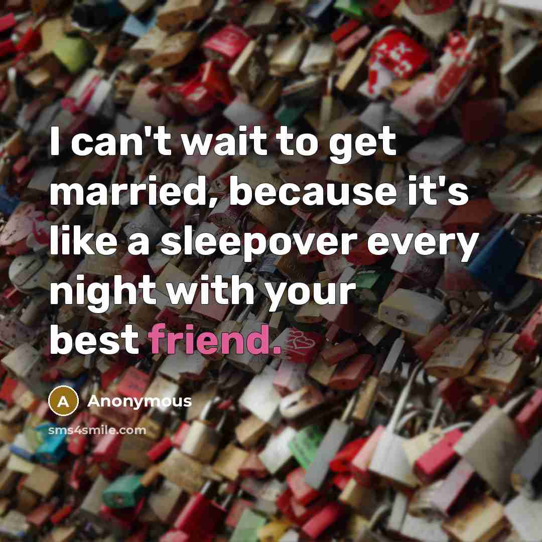 “I can't wait to get married, because it's like a…” quote by Anonymous