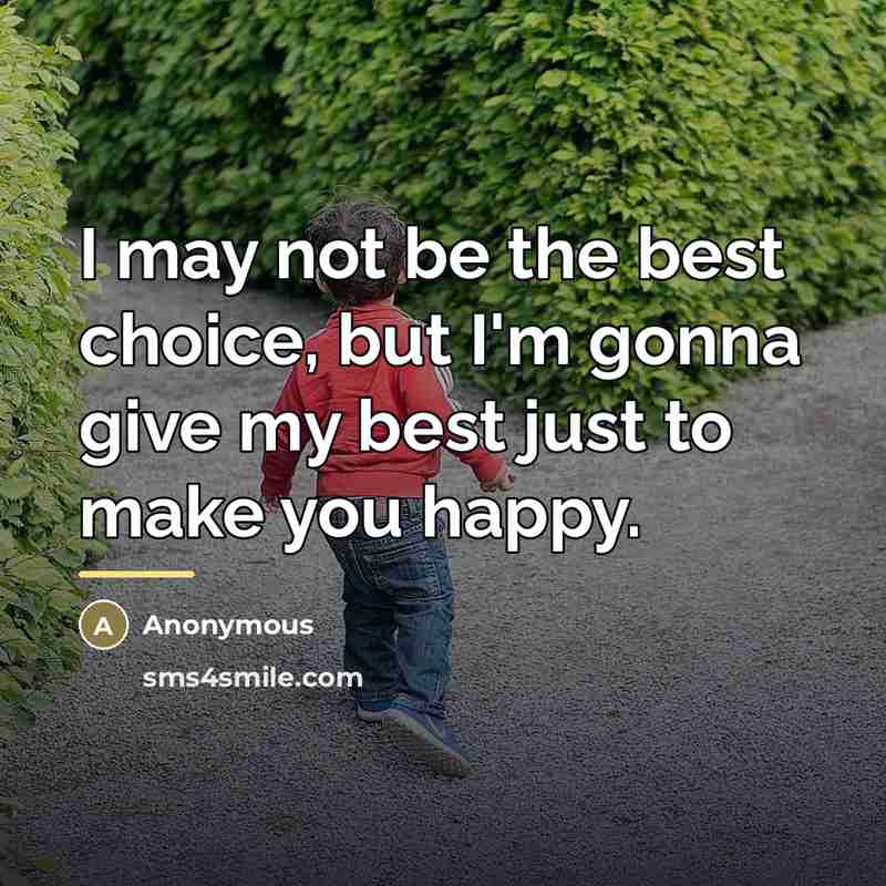 “I may not be the best choice, but I'm gonna…” quote by Anonymous
