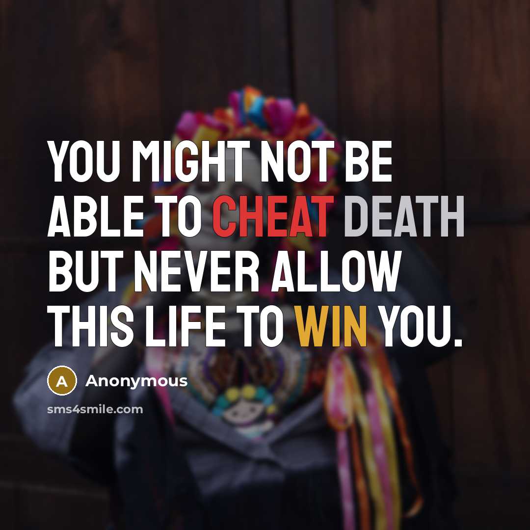 “You might not be able to cheat death but NEVER…” quote by Anonymous