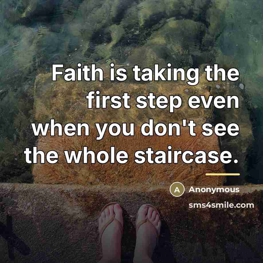 “Faith is taking the first step even when you don't…” quote by Anonymous