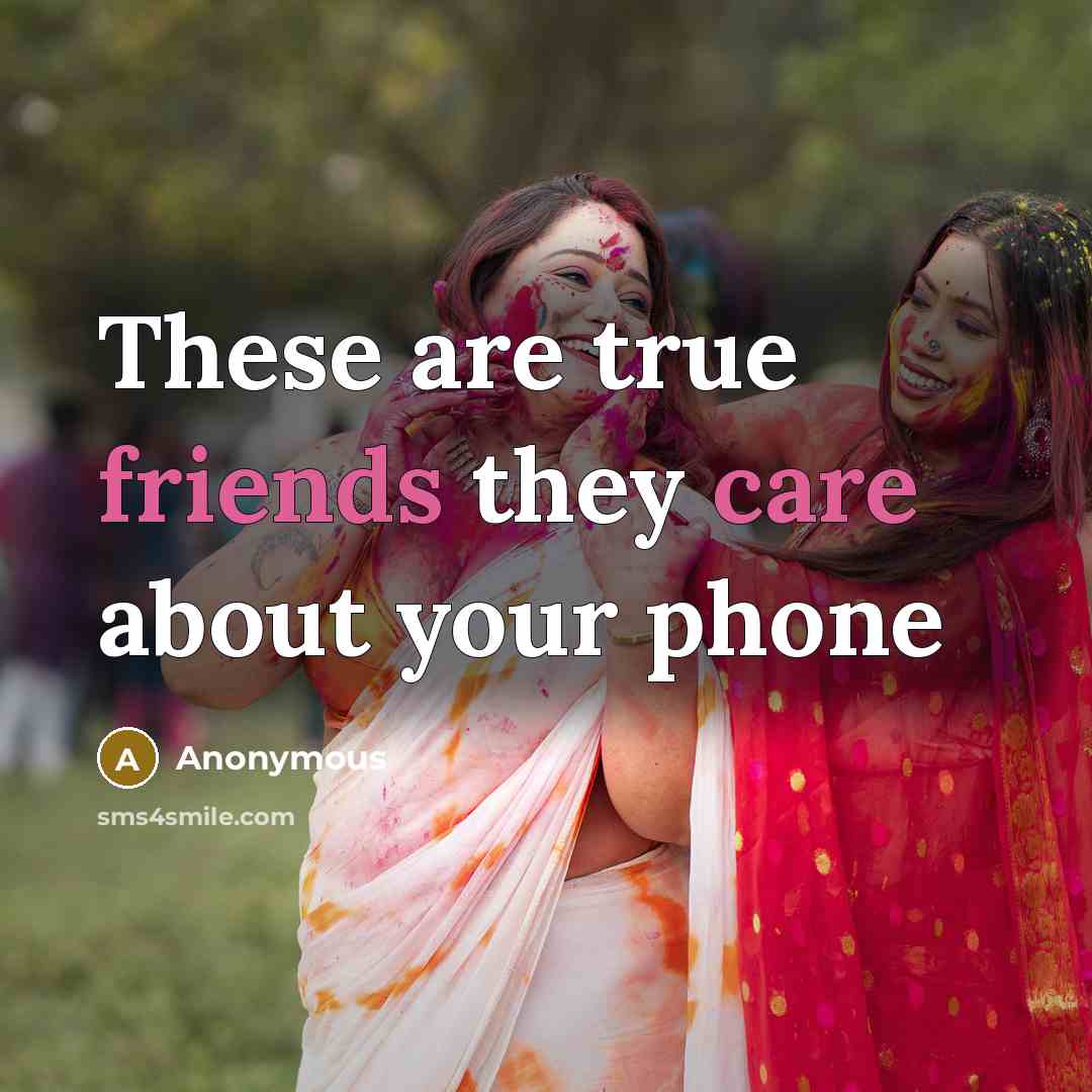 “These are true friends they care about your phone” quote by Anonymous