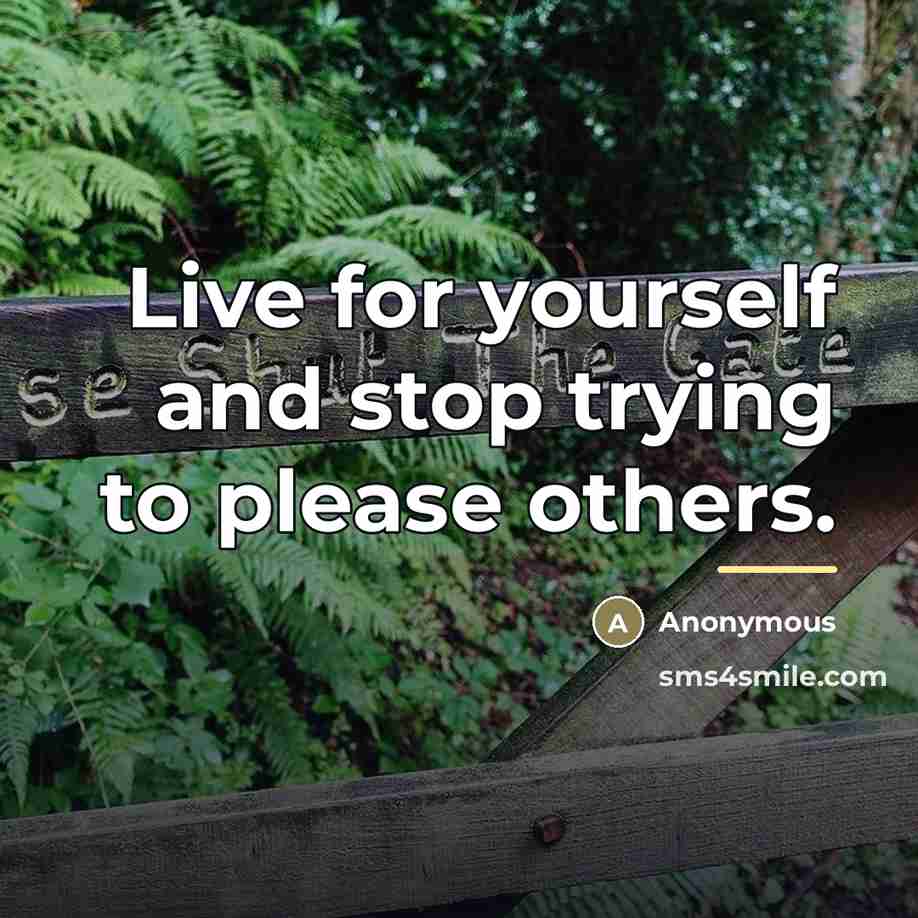 “Live for yourself and stop trying to please others.…” quote by Anonymous