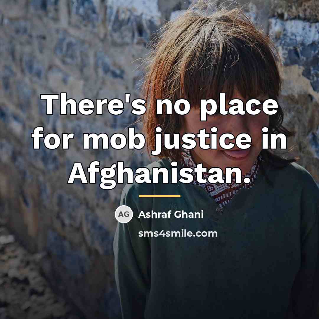 “There's no place for mob justice in Afghanistan.…” quote by Ashraf Ghani