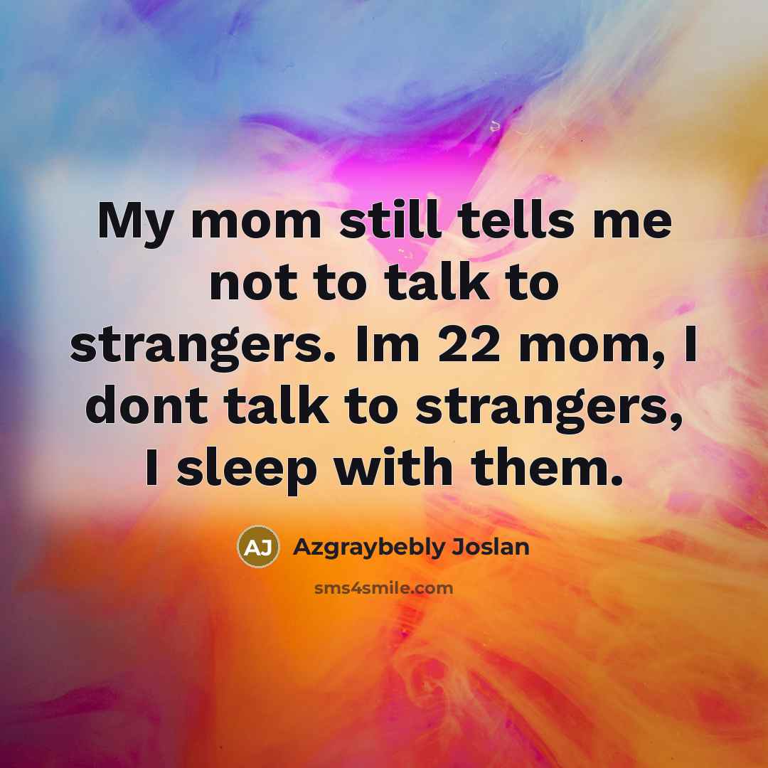 “My mom still tells me not to talk to strangers.…” quote by Azgraybebly Joslan