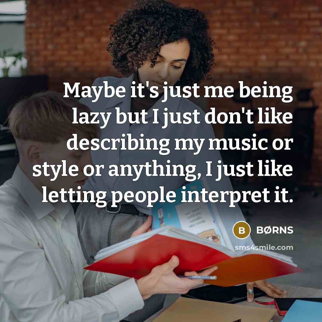 “Maybe it's just me being lazy but I just don't…” quote by BØRNS
