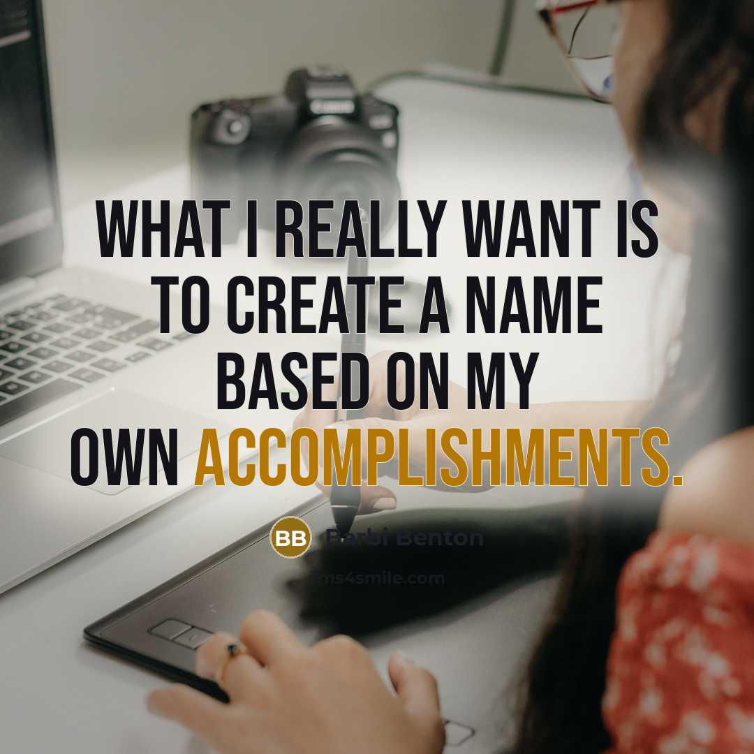 “What I really want is to create a name based on my own accomplishments.” quote by Barbi Benton