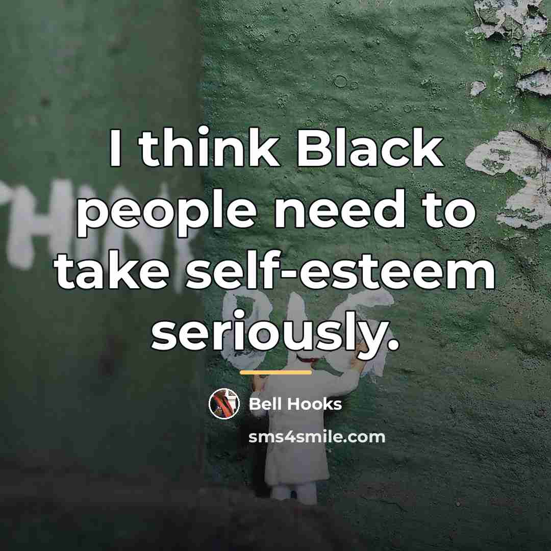 “I think Black people need to take self-esteem seriously.…” quote by Bell Hooks