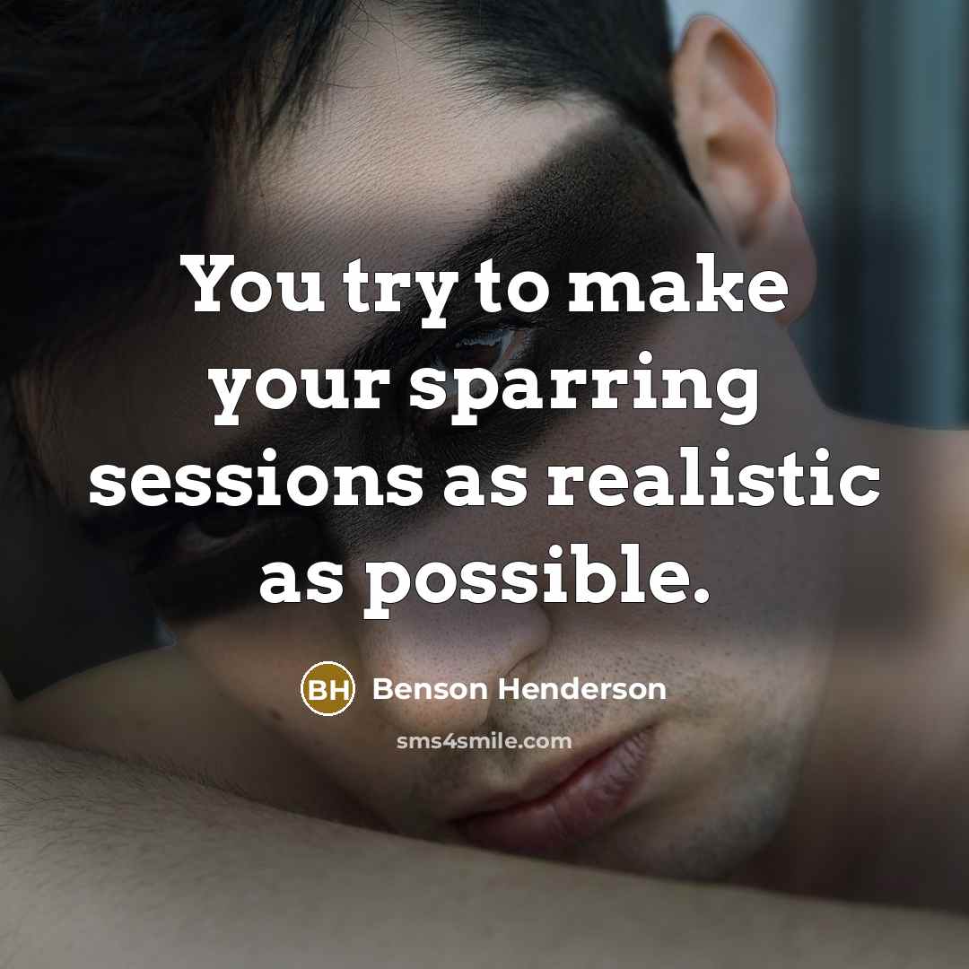 “You try to make your sparring sessions as realistic as…” quote by Benson Henderson