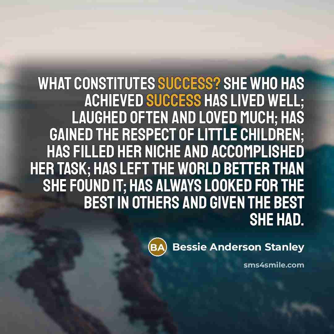“What constitutes success? She who has achieved success has lived…” quote by Bessie Anderson Stanley