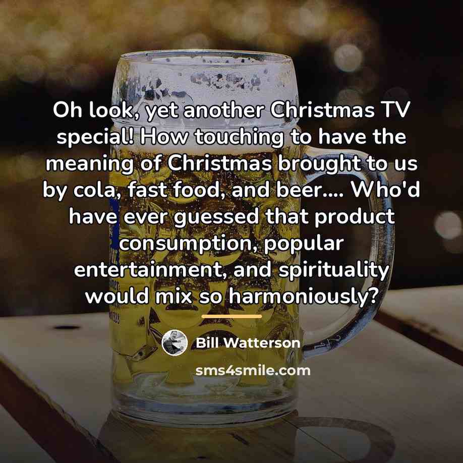 “Oh look, yet another Christmas TV special! How touching to…” quote by Bill Watterson