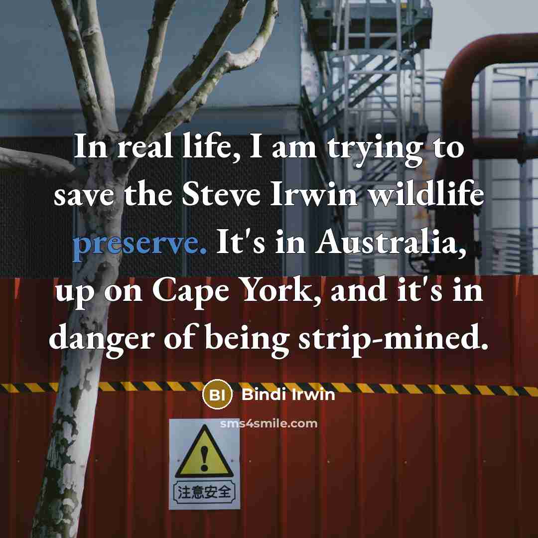 “In real life, I am trying to save the Steve…” quote by Bindi Irwin