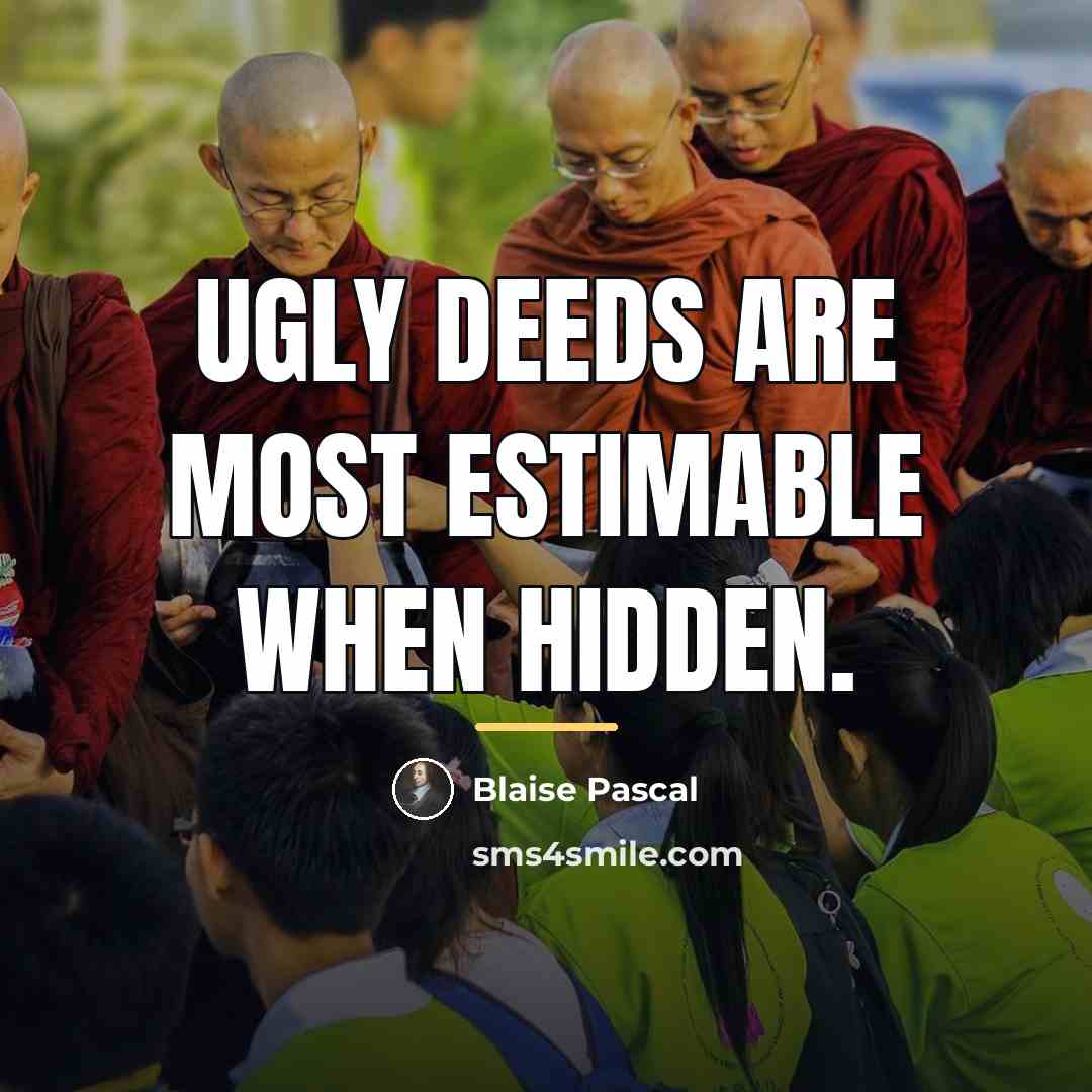 “Ugly deeds are most estimable when hidden.…” quote by Blaise Pascal