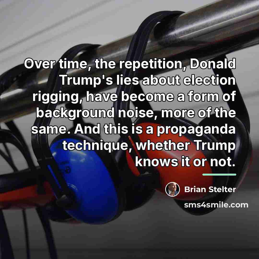“Over time, the repetition, Donald Trump's lies about election rigging,…” quote by Brian Stelter