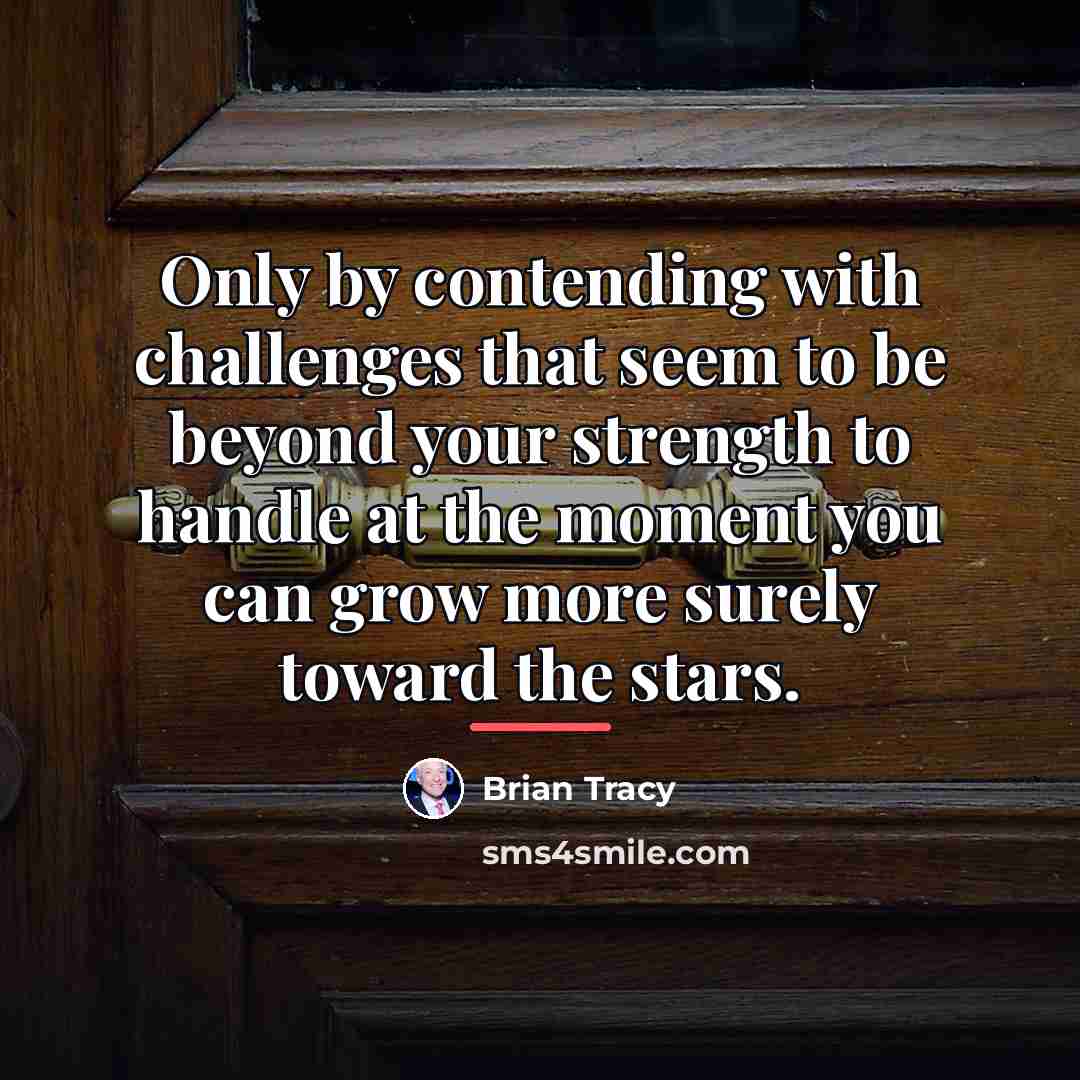 “Only by contending with challenges that seem to be beyond…” quote by Brian Tracy