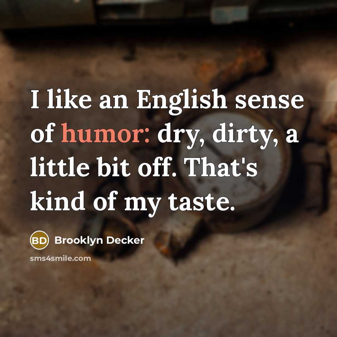 “I like an English sense of humor: dry, dirty, a…” quote by Brooklyn Decker