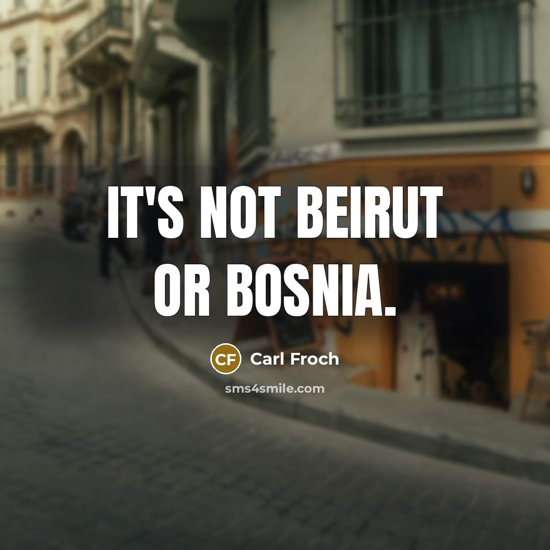 “It's not Beirut or Bosnia.…” quote by Carl Froch