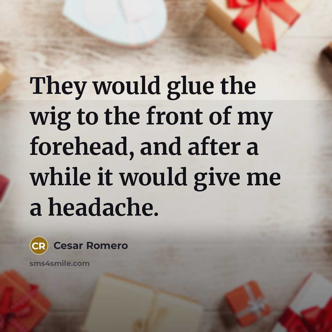 “They would glue the wig to the front of my…” quote by Cesar Romero