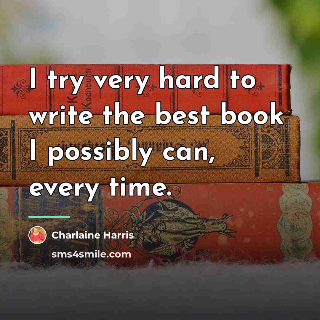 “I try very hard to write the best book I…” quote by Charlaine Harris