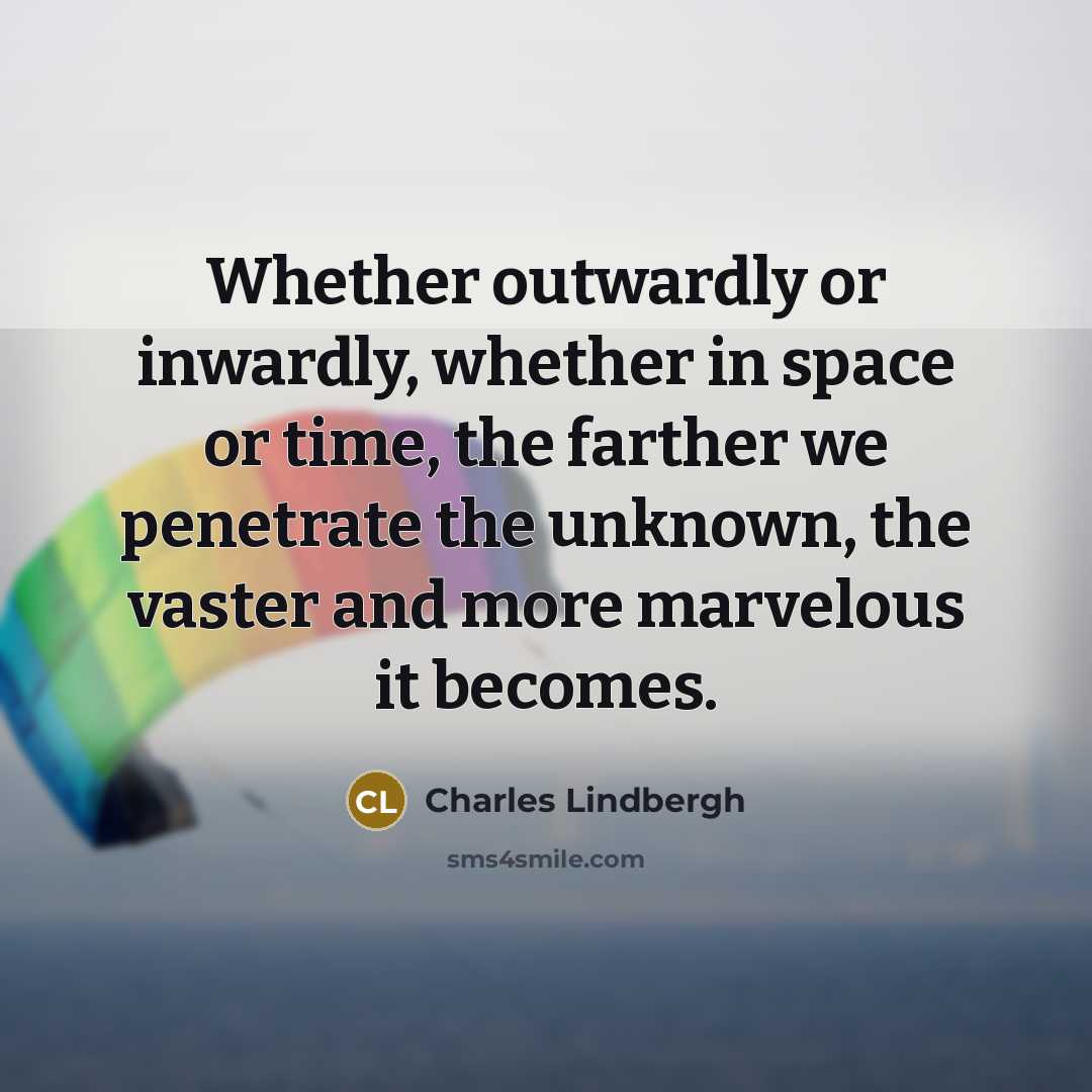 “Whether outwardly or inwardly, whether in space or time, the…” quote by Charles Lindbergh
