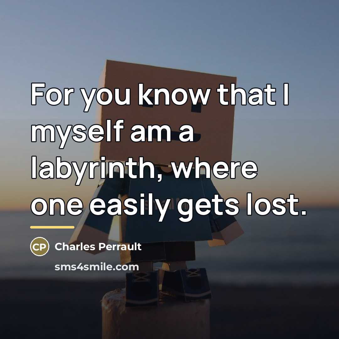 “For you know that I myself am a labyrinth, where…” quote by Charles Perrault