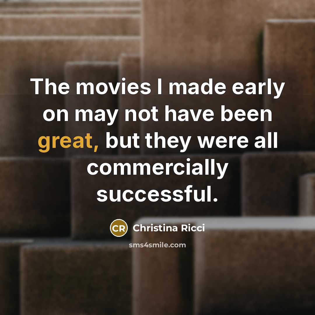 “The movies I made early on may not have been…” quote by Christina Ricci