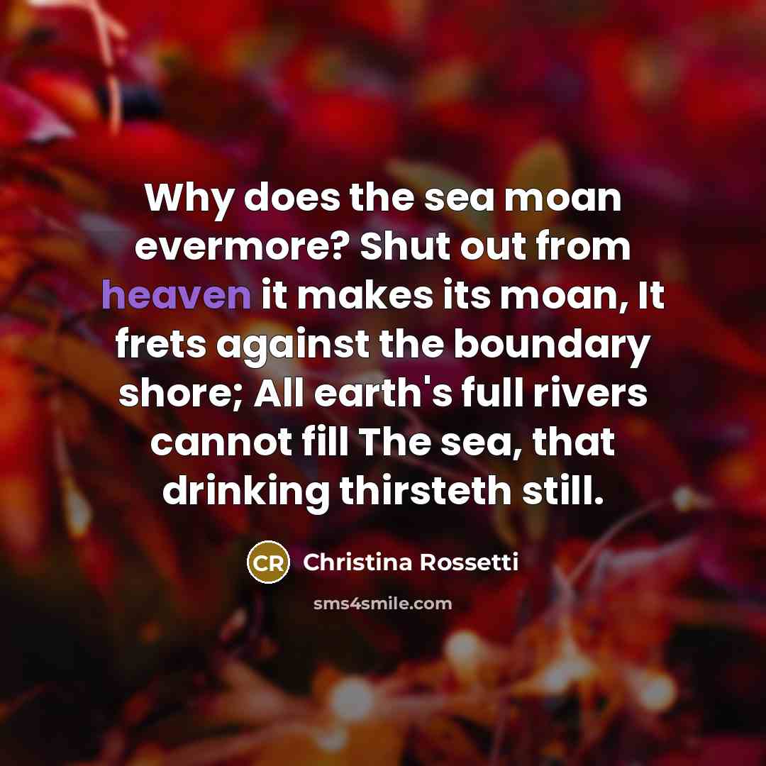 “Why does the sea moan evermore? Shut out from heaven…” quote by Christina Rossetti