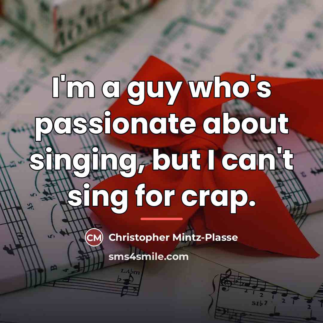 “I'm a guy who's passionate about singing, but I can't…” quote by Christopher Mintz-Plasse