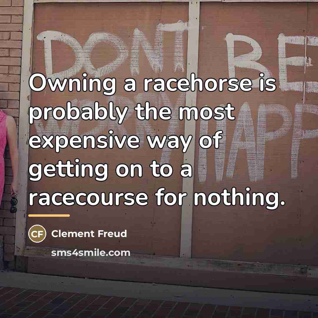 “Owning a racehorse is probably the most expensive way of…” quote by Clement Freud