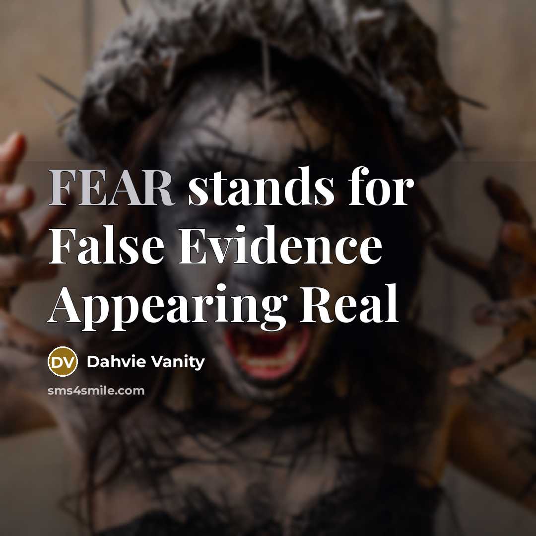 “FEAR stands for False Evidence Appearing Real” quote by Dahvie Vanity