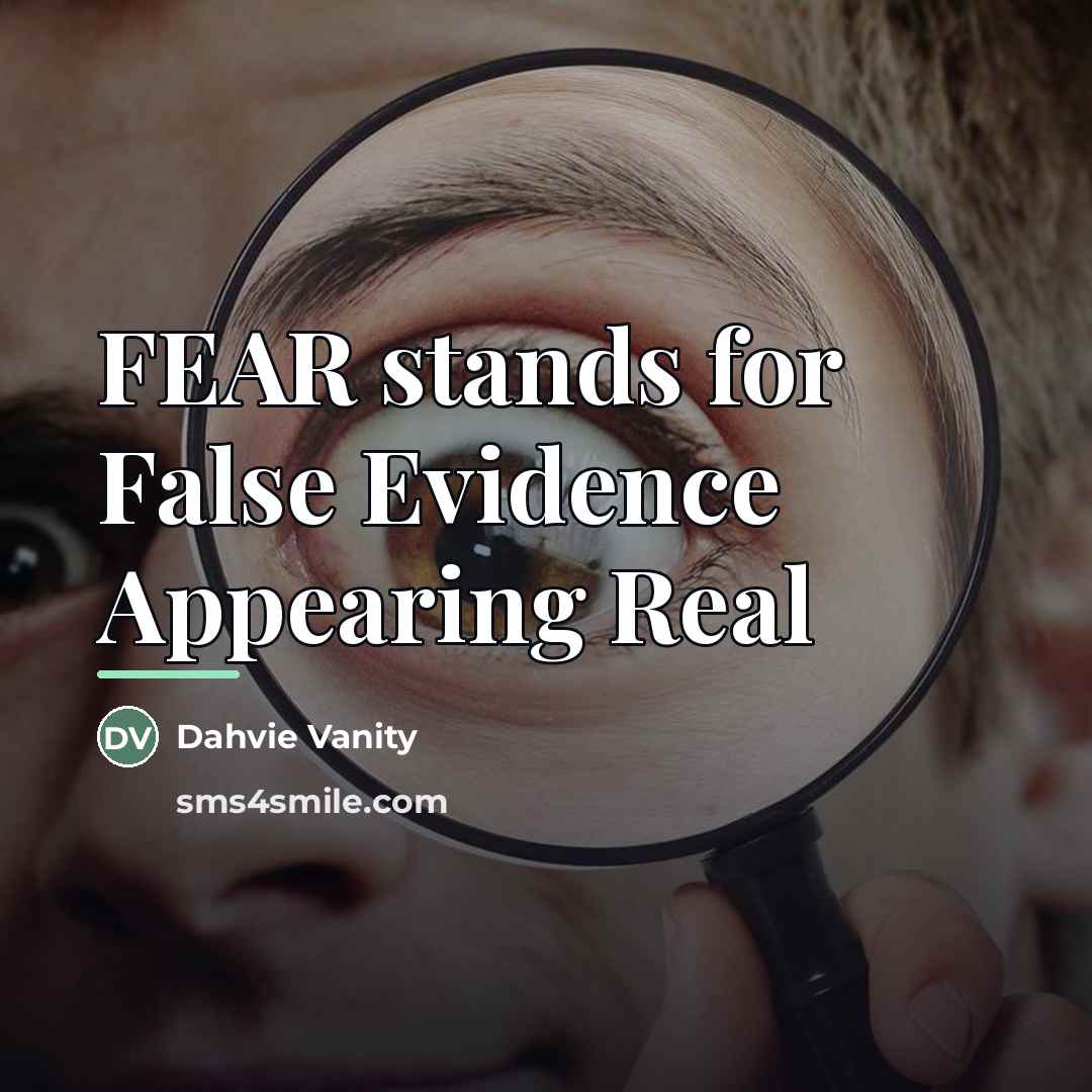 “FEAR stands for False Evidence Appearing Real…” quote by Dahvie Vanity
