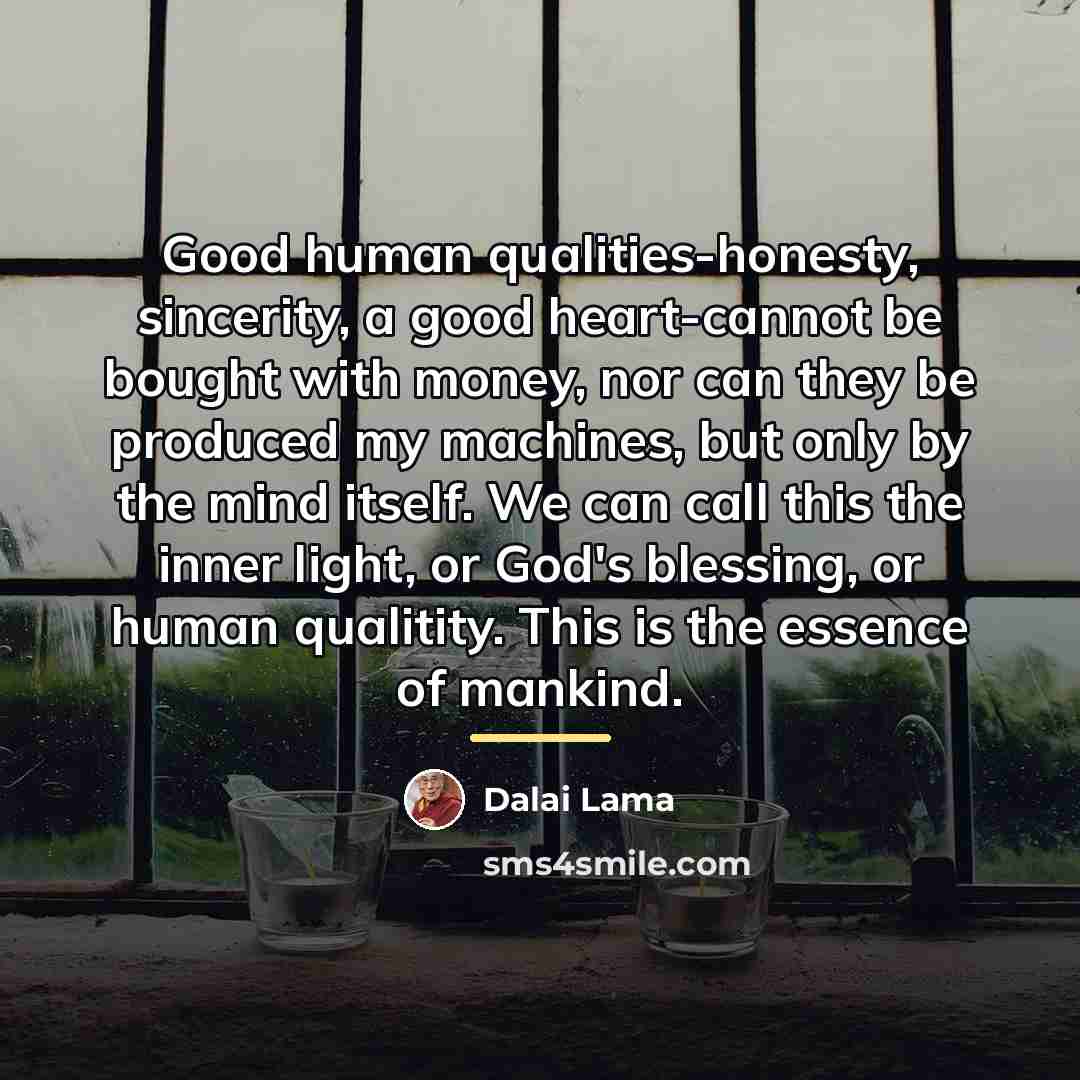 “Good human qualities-honesty, sincerity, a good heart-cannot be bought with…” quote by Dalai Lama