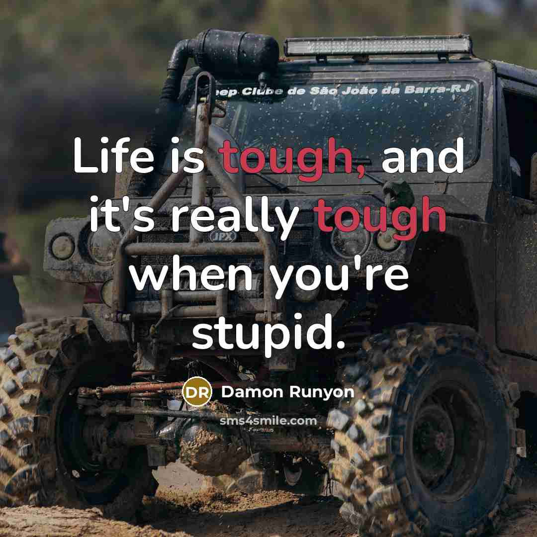 “Life is tough, and it's really tough when you're stupid.…” quote by Damon Runyon