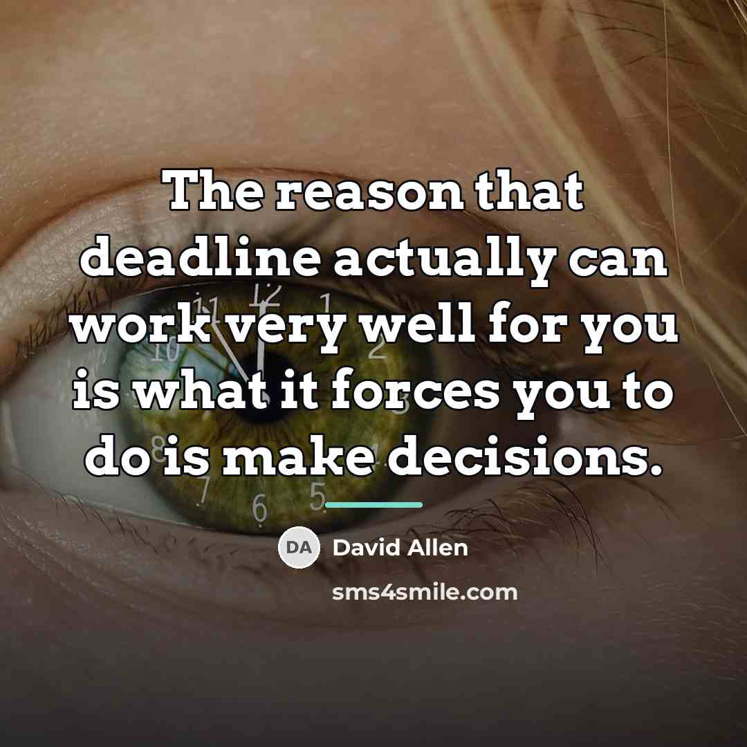 “The reason that deadline actually can work very well for…” quote by David Allen