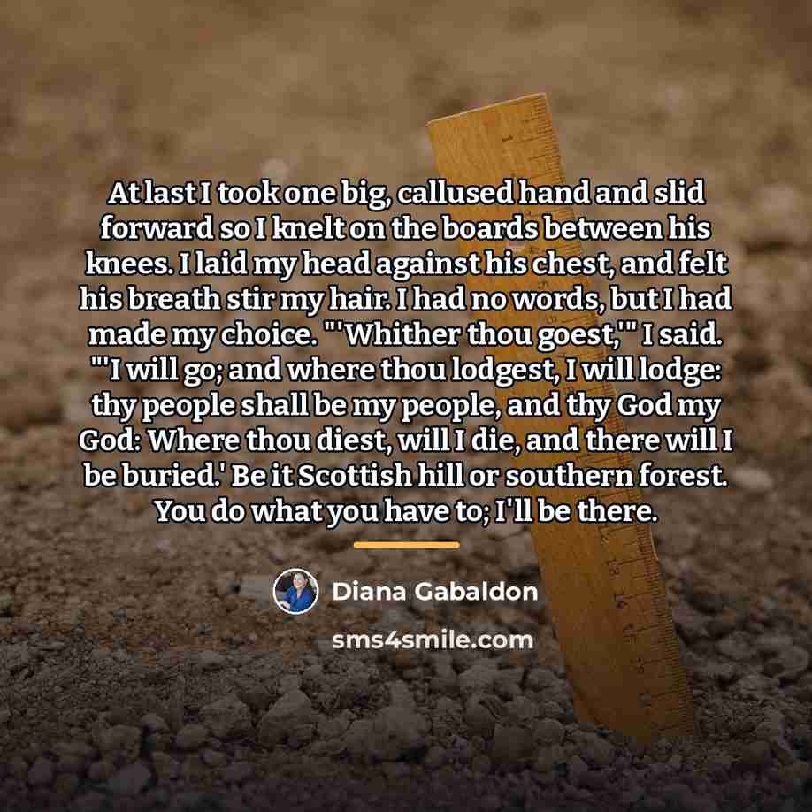 “At last I took one big, callused hand and slid…” quote by Diana Gabaldon