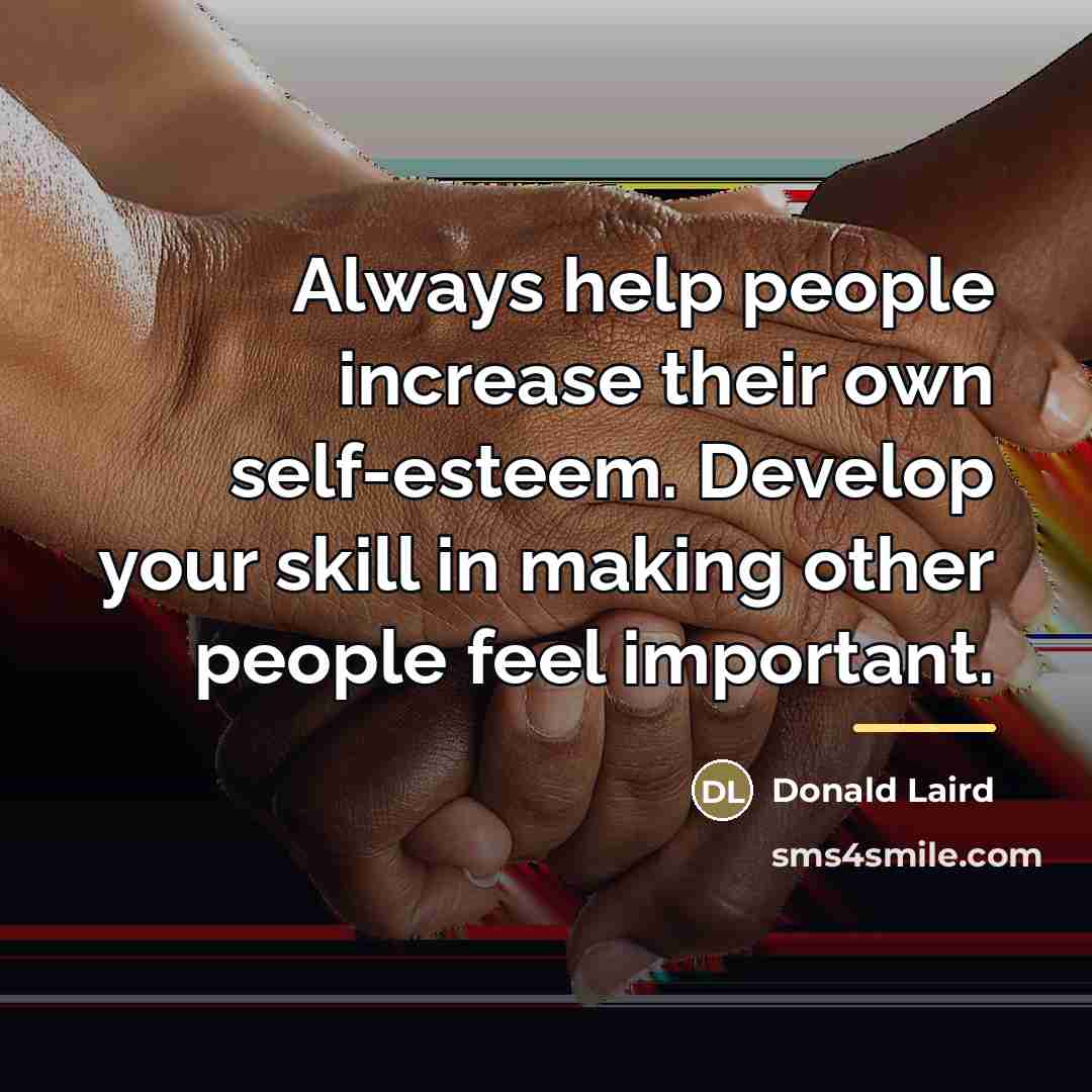 “Always help people increase their own self-esteem. Develop your skill…” quote by Donald Laird