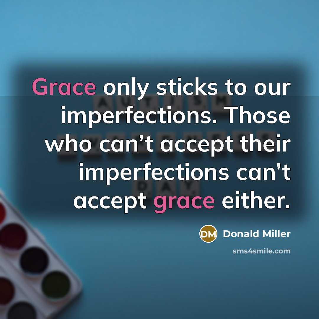 “Grace only sticks to our imperfections. Those who can’t accept…” quote by Donald Miller