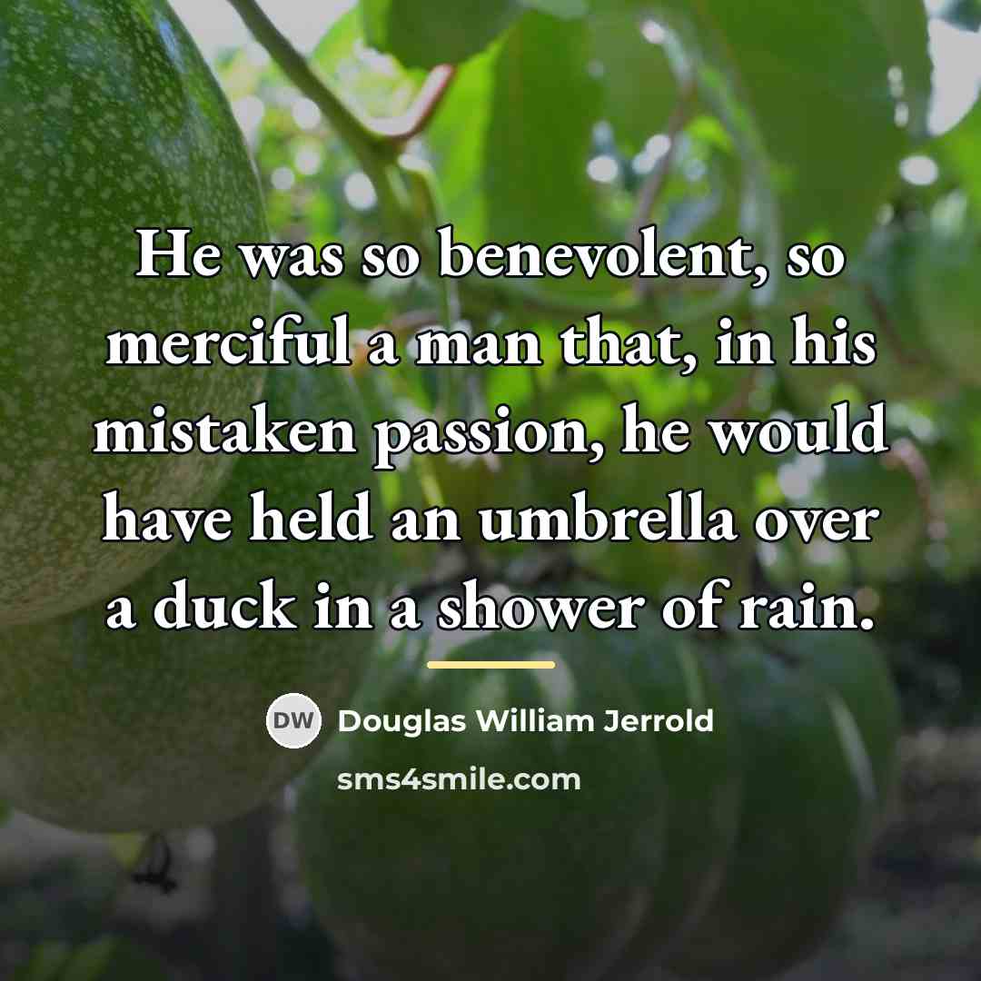 “He was so benevolent, so merciful a man that, in…” quote by Douglas William Jerrold
