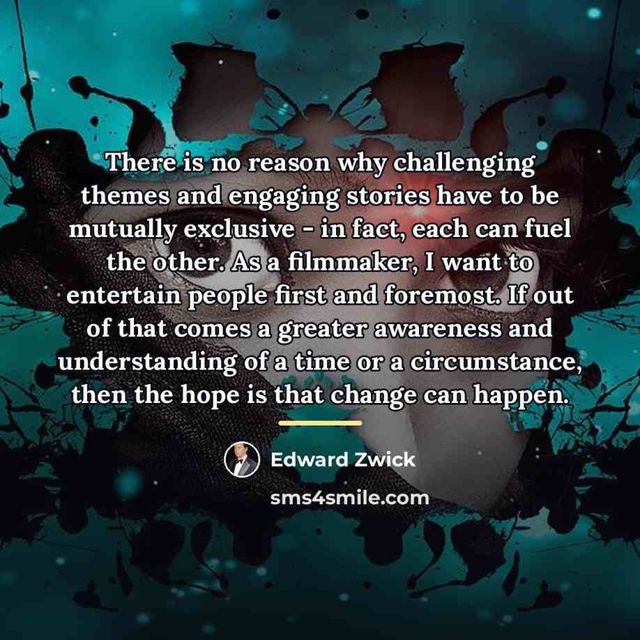 “There is no reason why challenging themes and engaging stories…” quote by Edward Zwick