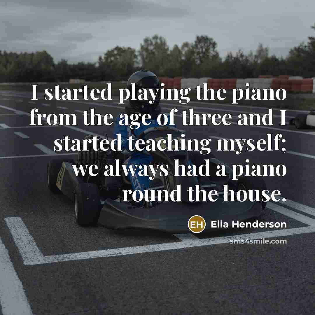 “I started playing the piano from the age of three…” quote by Ella Henderson