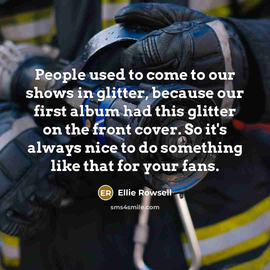 “People used to come to our shows in glitter, because…” quote by Ellie Rowsell